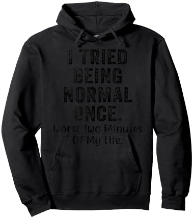 I Tried Being Normal Once Worst Two Minutes Of My Life Funny Hoodie - Hoodie | Black