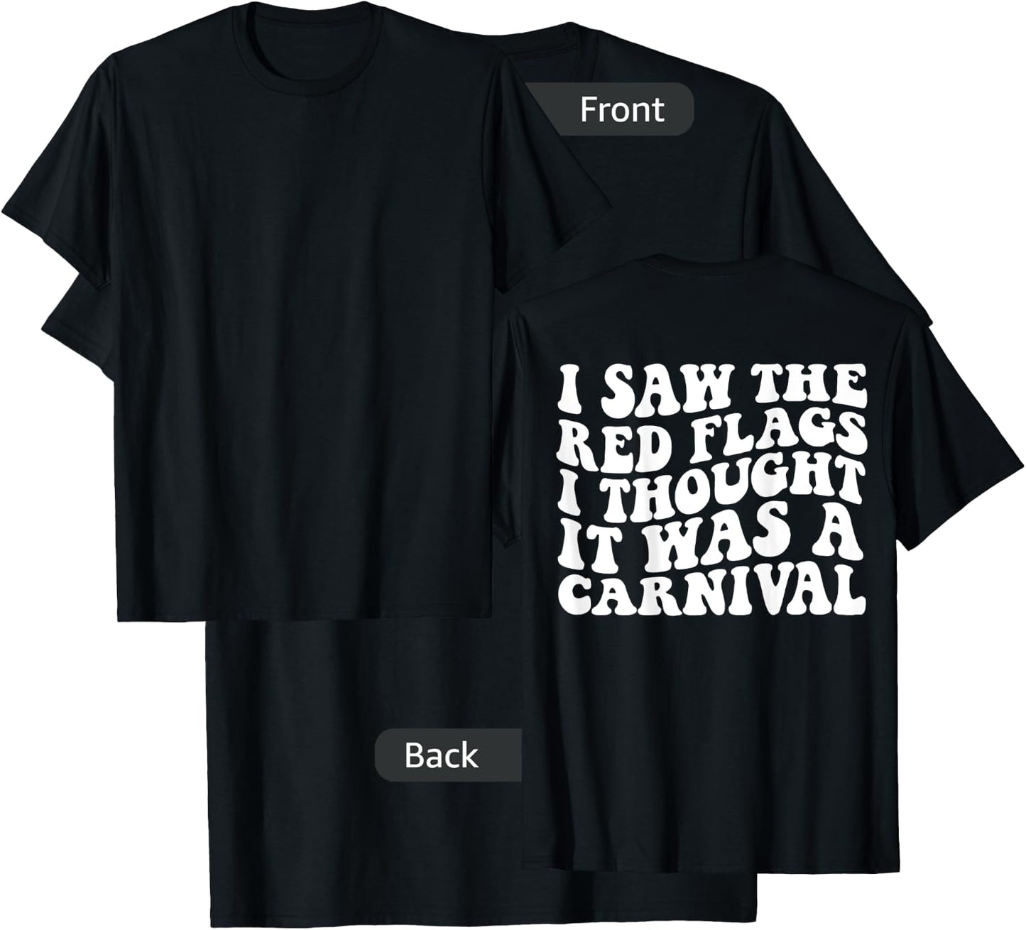 I saw the red flags I thought it was a carnival on back T-Shirt - T-Shirt | Black