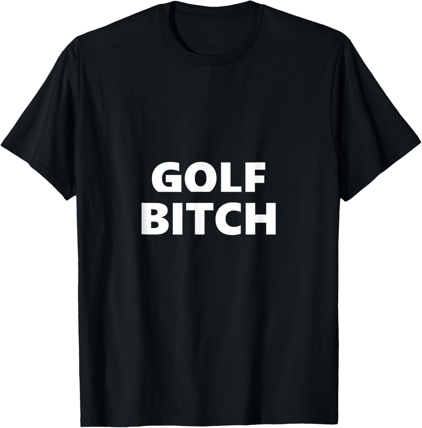 Golf Bitch Funny Saying Humor Humorous T-Shirt - T-Shirt | Black