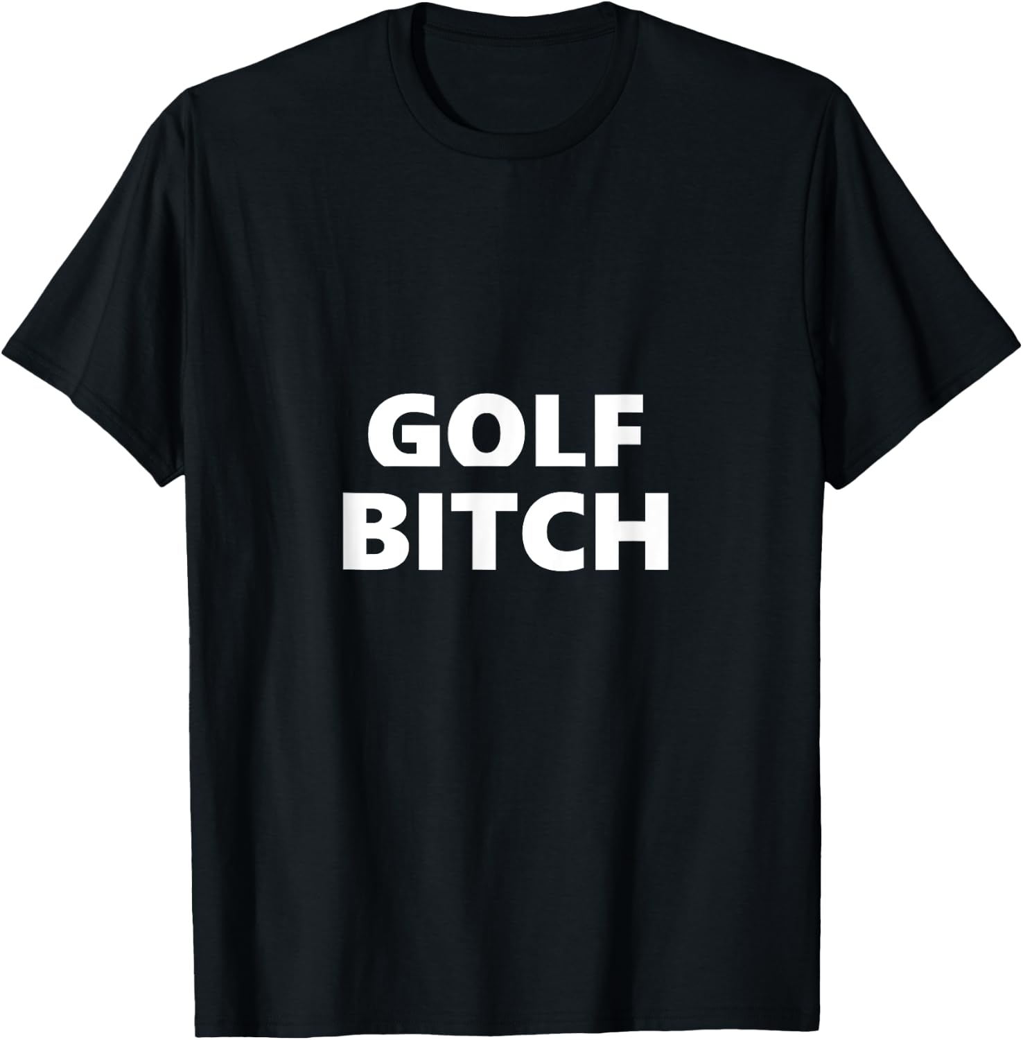 Golf Bitch Funny Saying Humor Humorous T-Shirt - T-Shirt | Black