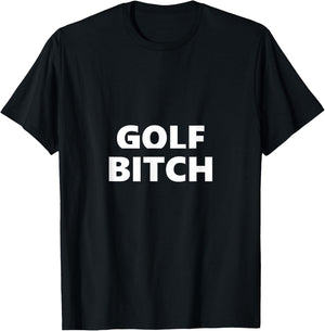 Golf Bitch Funny Saying Humor Humorous T-Shirt - T-Shirt | Black