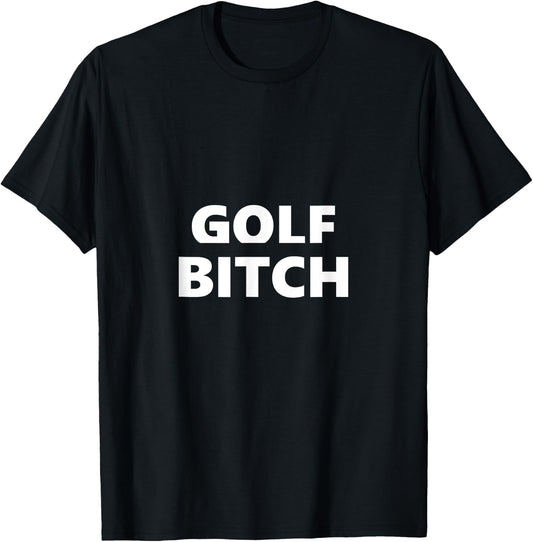 Golf Bitch Funny Saying Humor Humorous T-Shirt - T-Shirt | Black