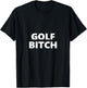 Golf Bitch Funny Saying Humor Humorous T-Shirt - T-Shirt | Black