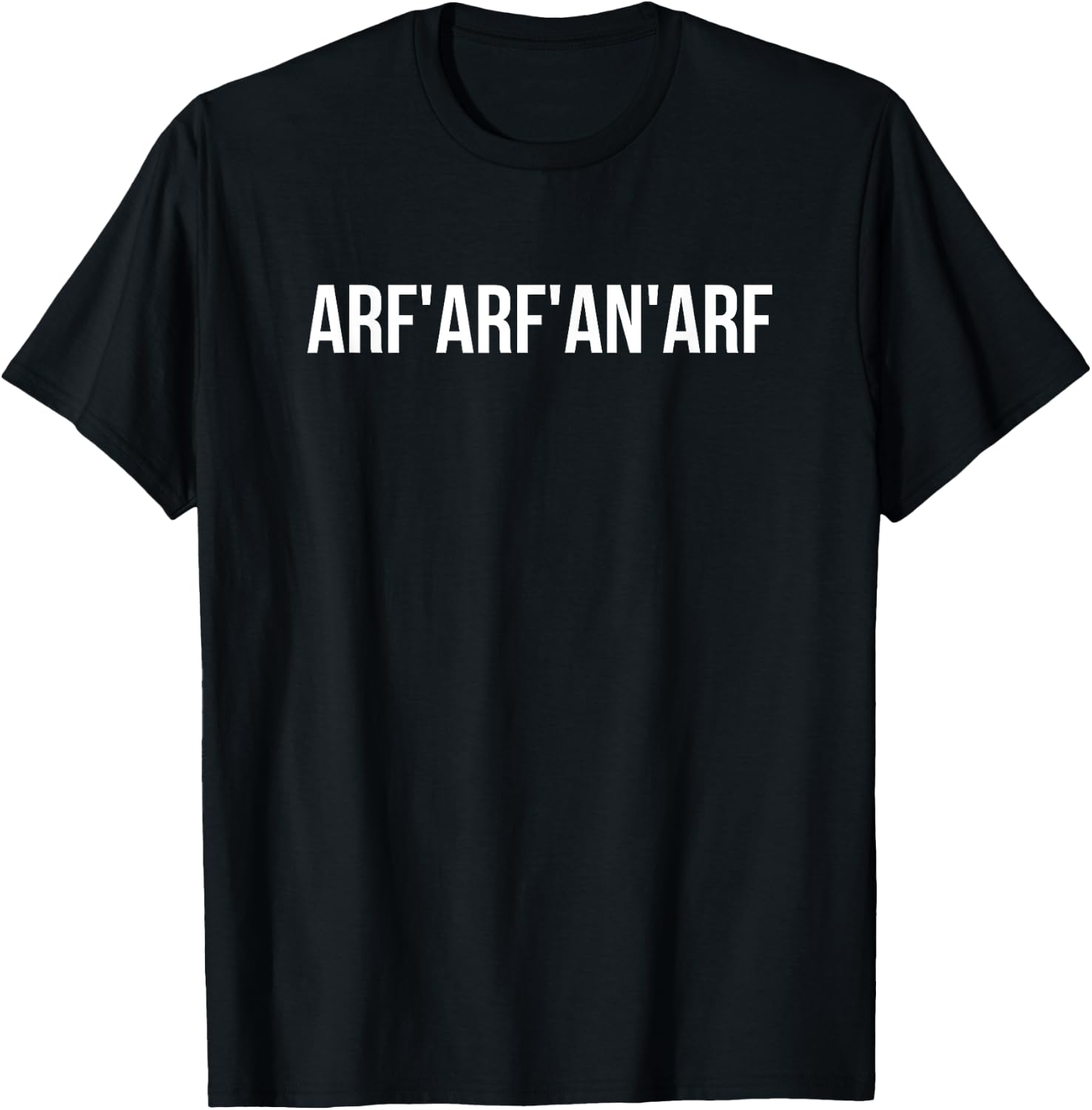 Arf'arf'an'arf Funny Awkward Random Word Drunk T-Shirt - T-Shirt | Black