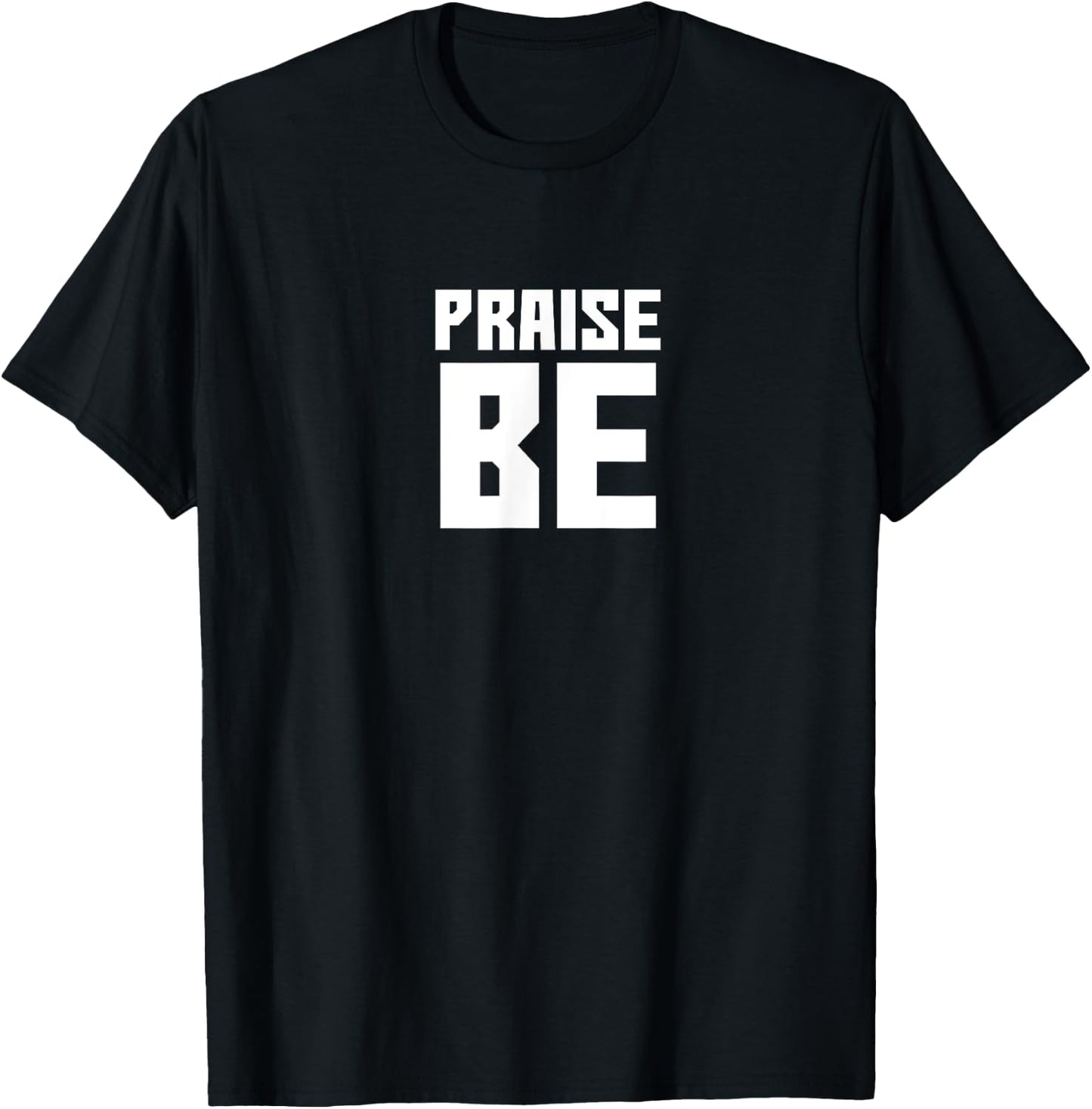 Praise Be, Funny Handmaid's Men Women Gift T-Shirt - T-Shirt | Black