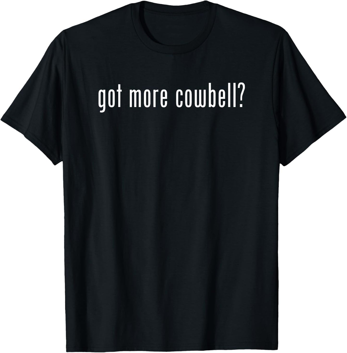 Funny Classic Got More Cowbell Fun Novelty Gag T-Shirt - T-Shirt | Black