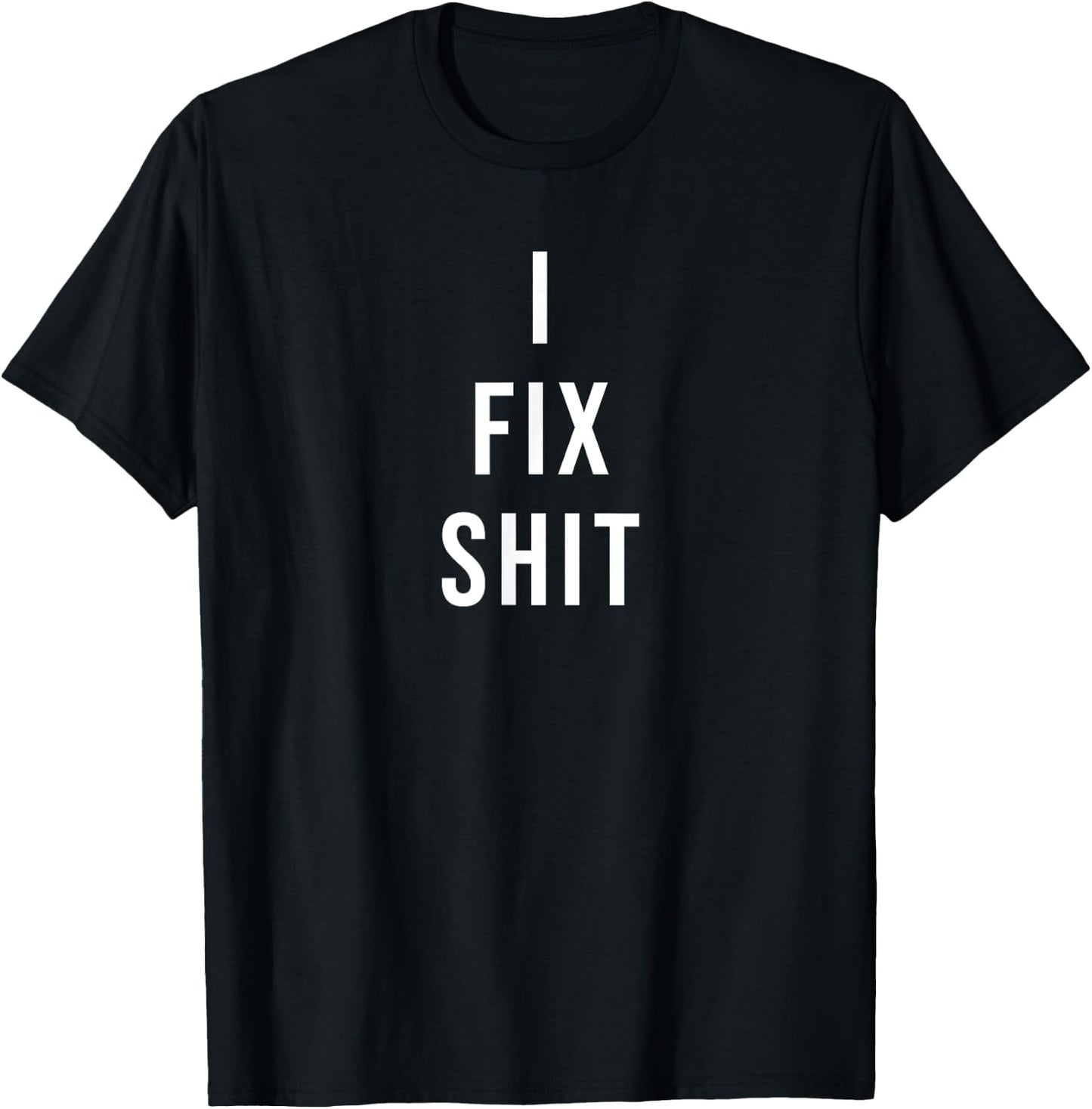 I Fix Shit T-Shirt - T-Shirt | Black