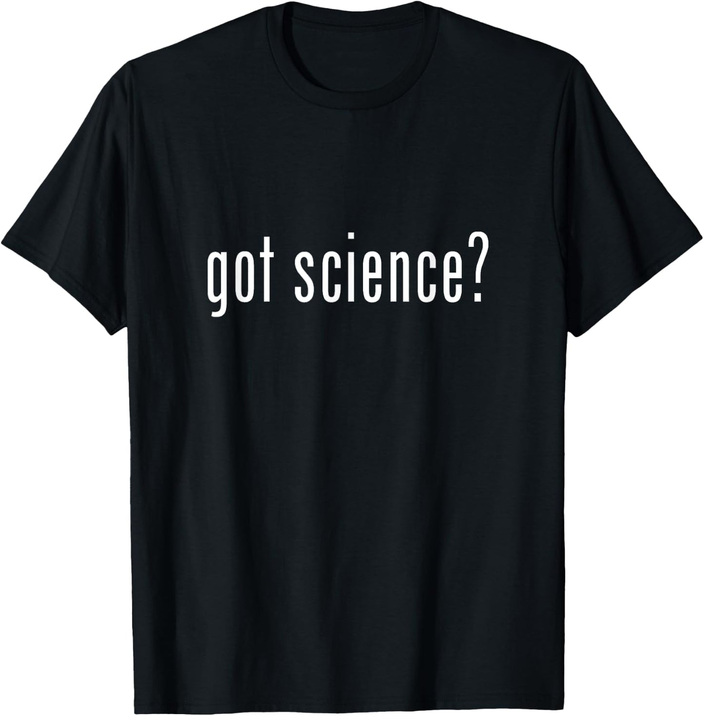 Got Science? T-Shirt - T-Shirt | Black