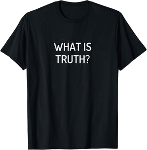 What Is Truth? T-Shirt - T-Shirt | Black