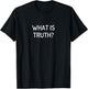 What Is Truth? T-Shirt - T-Shirt | Black