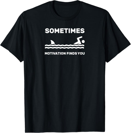Sometimes Motivation Finds You swimming swimmer Funny Shark T-Shirt - T-Shirt | Black