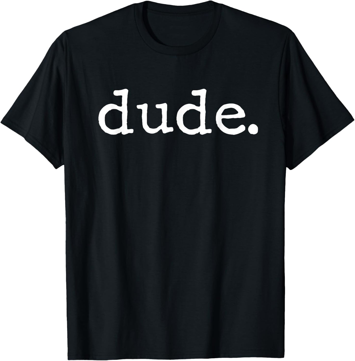 Dude Novelty Design for a Fun Loving Person T-Shirt - T-Shirt | Black