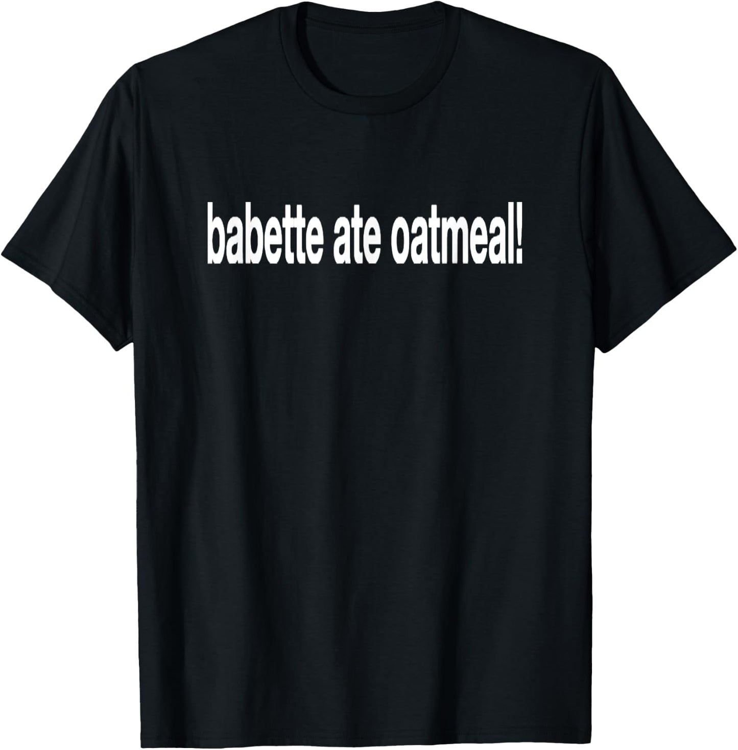 Babette Ate Oatmeal Funny Saying Sarcastic T-Shirt - T-Shirt | Black
