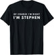 Of Course I'm Right I'm Stephen Nice Gift T-Shirt - T-Shirt | Black