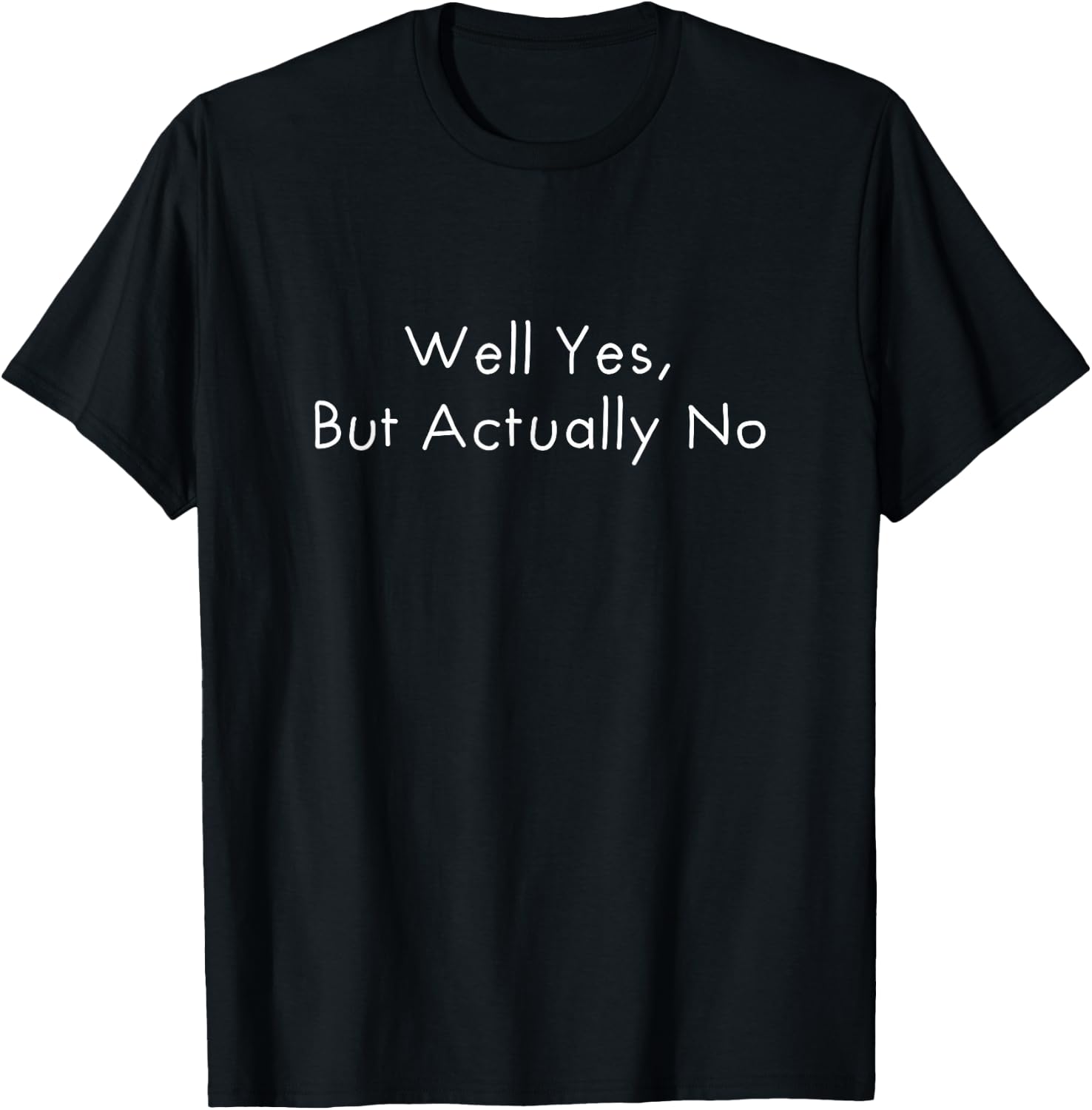 Sarcastic Well Yes But Actually No T-Shirt - T-Shirt | Black