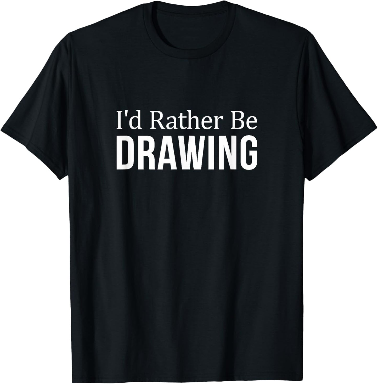 I'd Rather Be Drawing T-Shirt - T-Shirt | Black