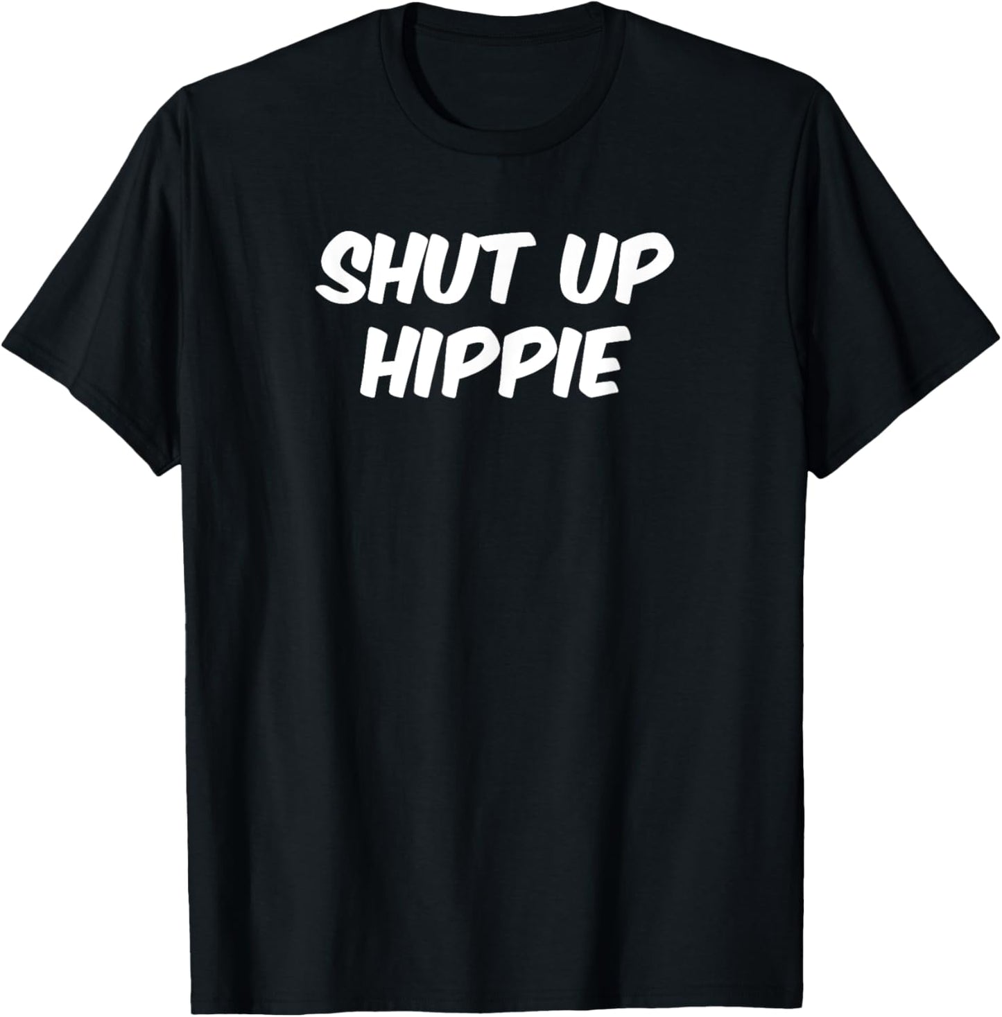Shut Up Hippie funny political shirt T-Shirt - T-Shirt | Black