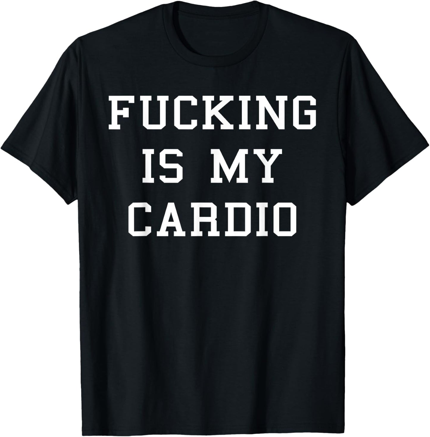 Fucking Is My Cardio T-Shirt - T-Shirt | Black