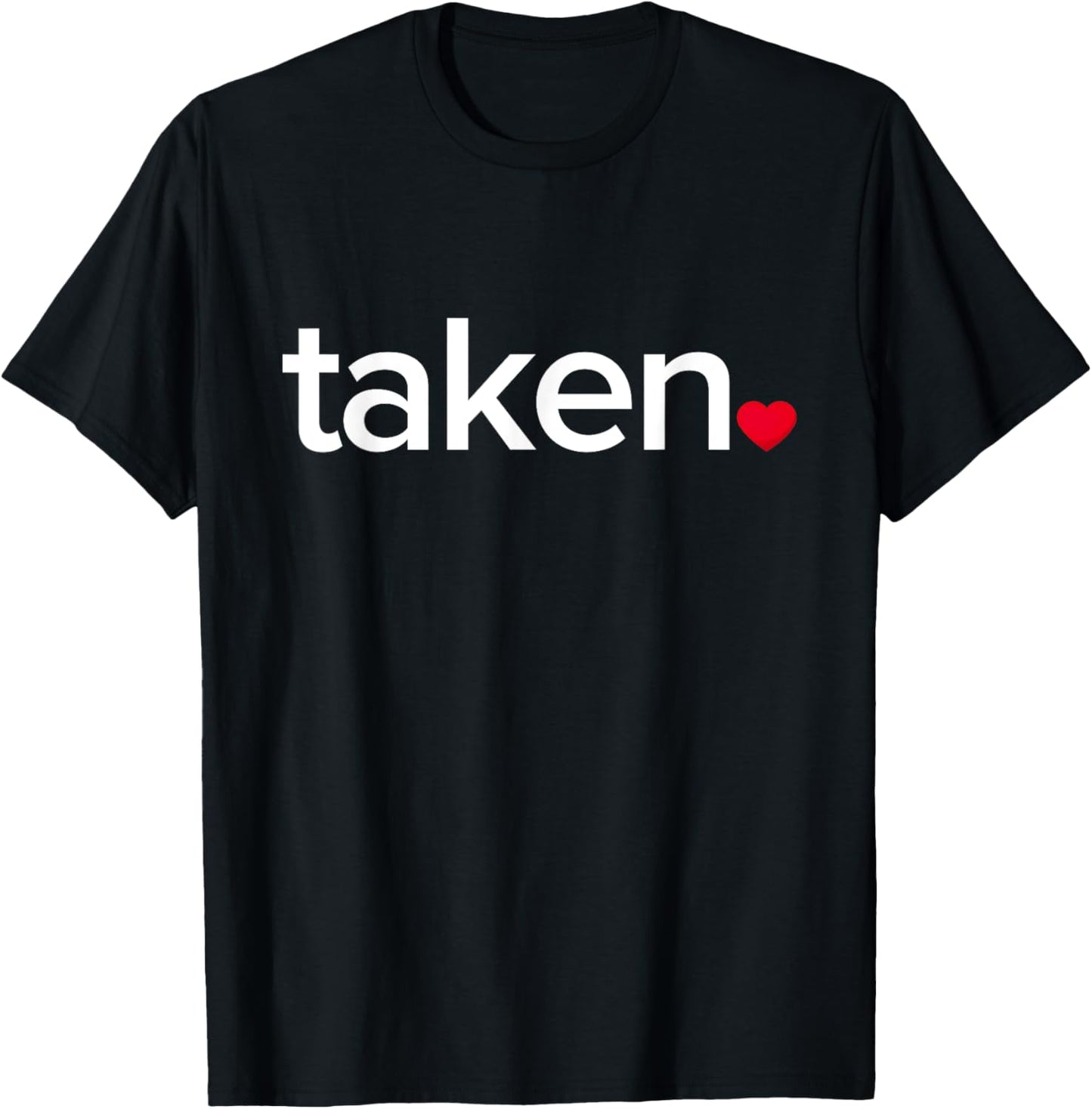 IN LOVE AND TAKEN Great valentines Day T-Shirt - T-Shirt | Black