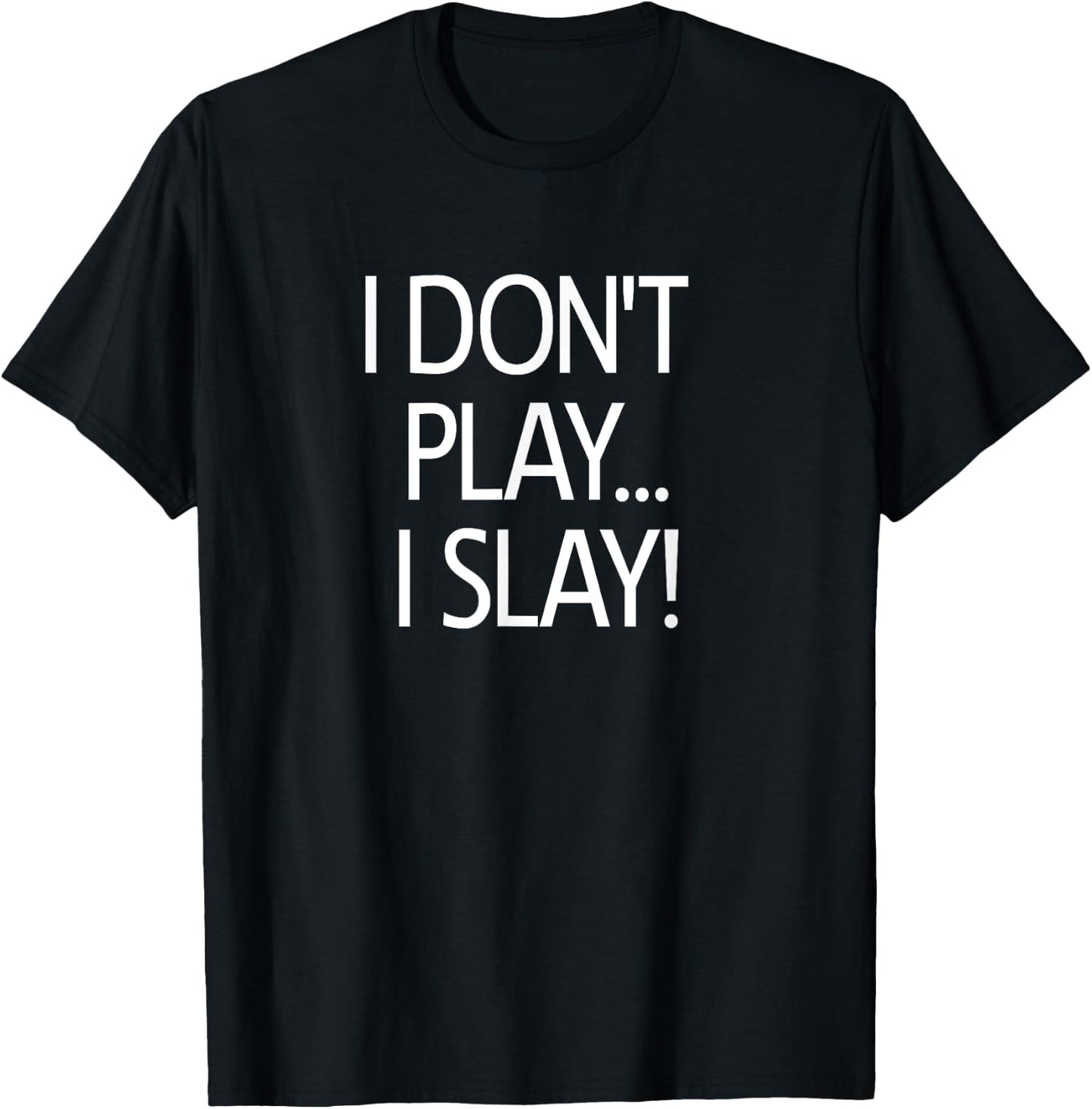 I Don't Play I Slay, Inspirational Positive Message Family T-Shirt - T-Shirt | Black