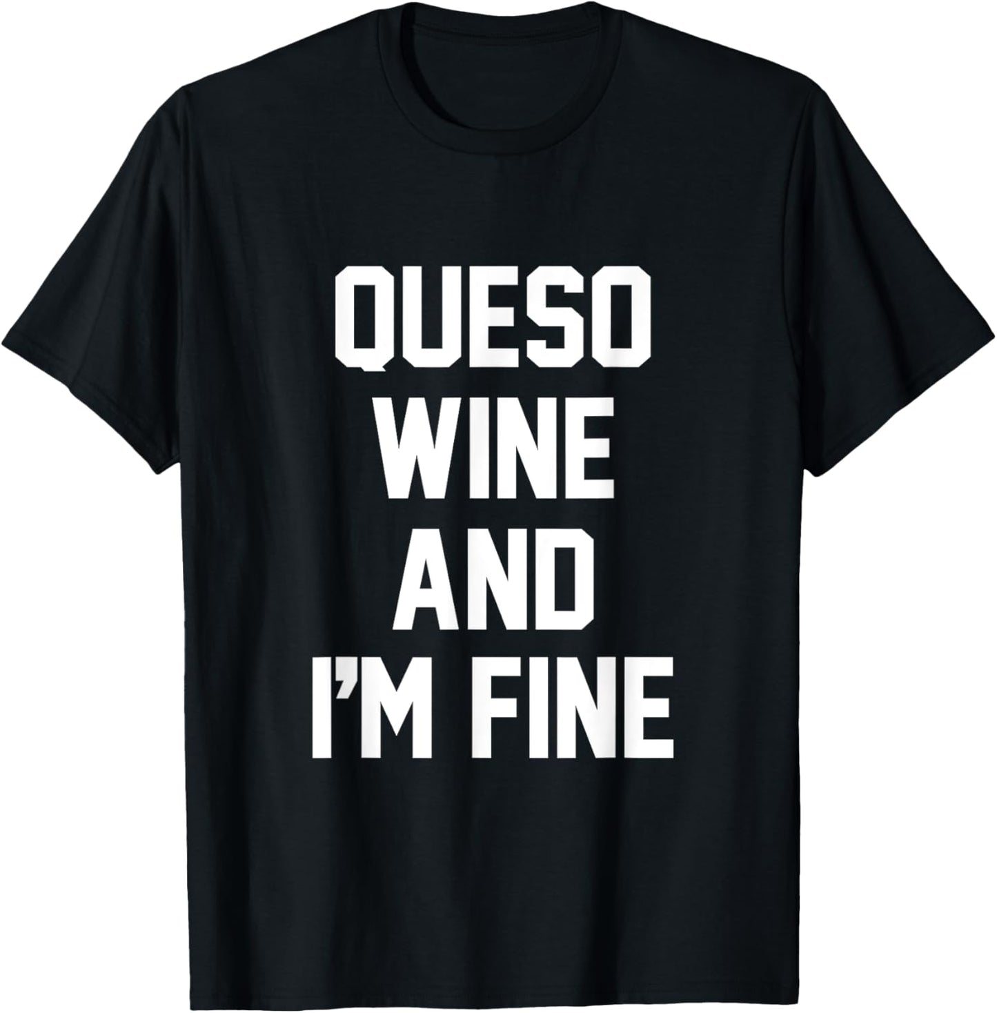 Queso Wine and I'm Fine - Funny QUESO T-Shirt - T-Shirt | Black