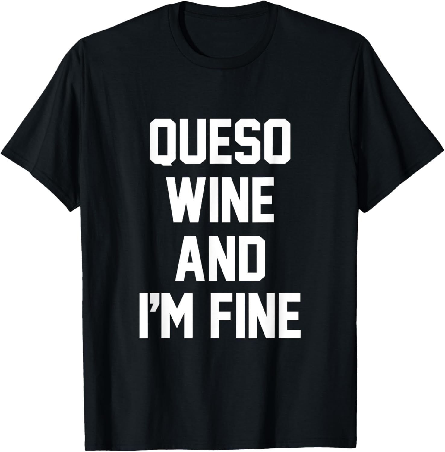 Queso Wine and I'm Fine - Funny QUESO T-Shirt - T-Shirt | Black