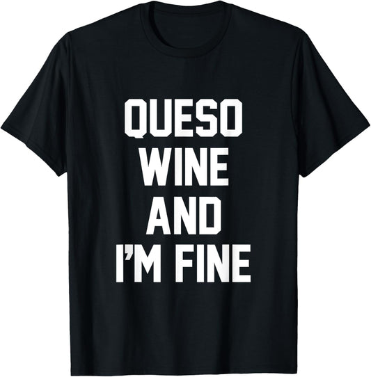 Queso Wine and I'm Fine - Funny QUESO T-Shirt - T-Shirt | Black