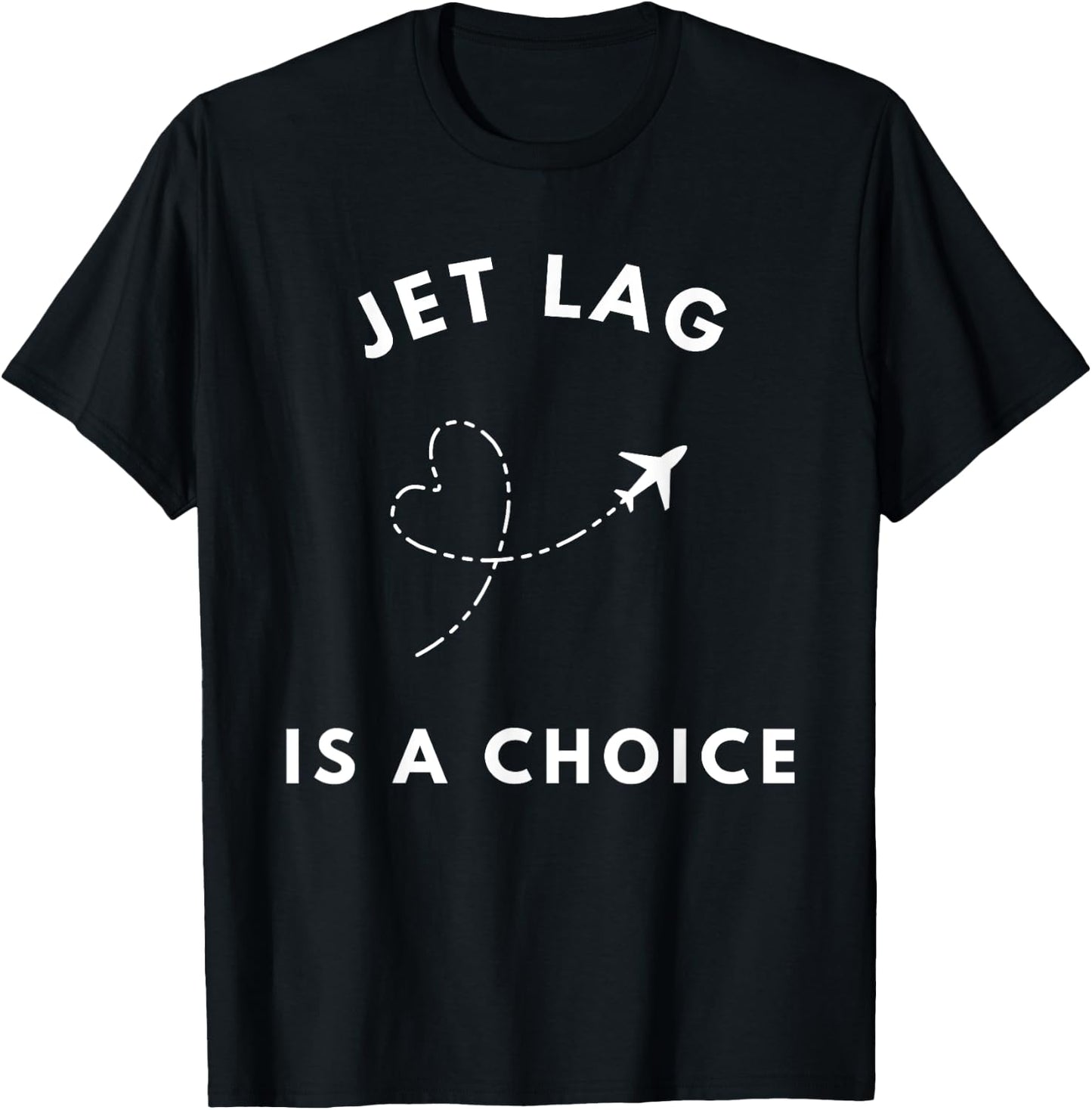 Jet Lag Is A Choice - Funny Travel Airline T-Shirt - T-Shirt | Black