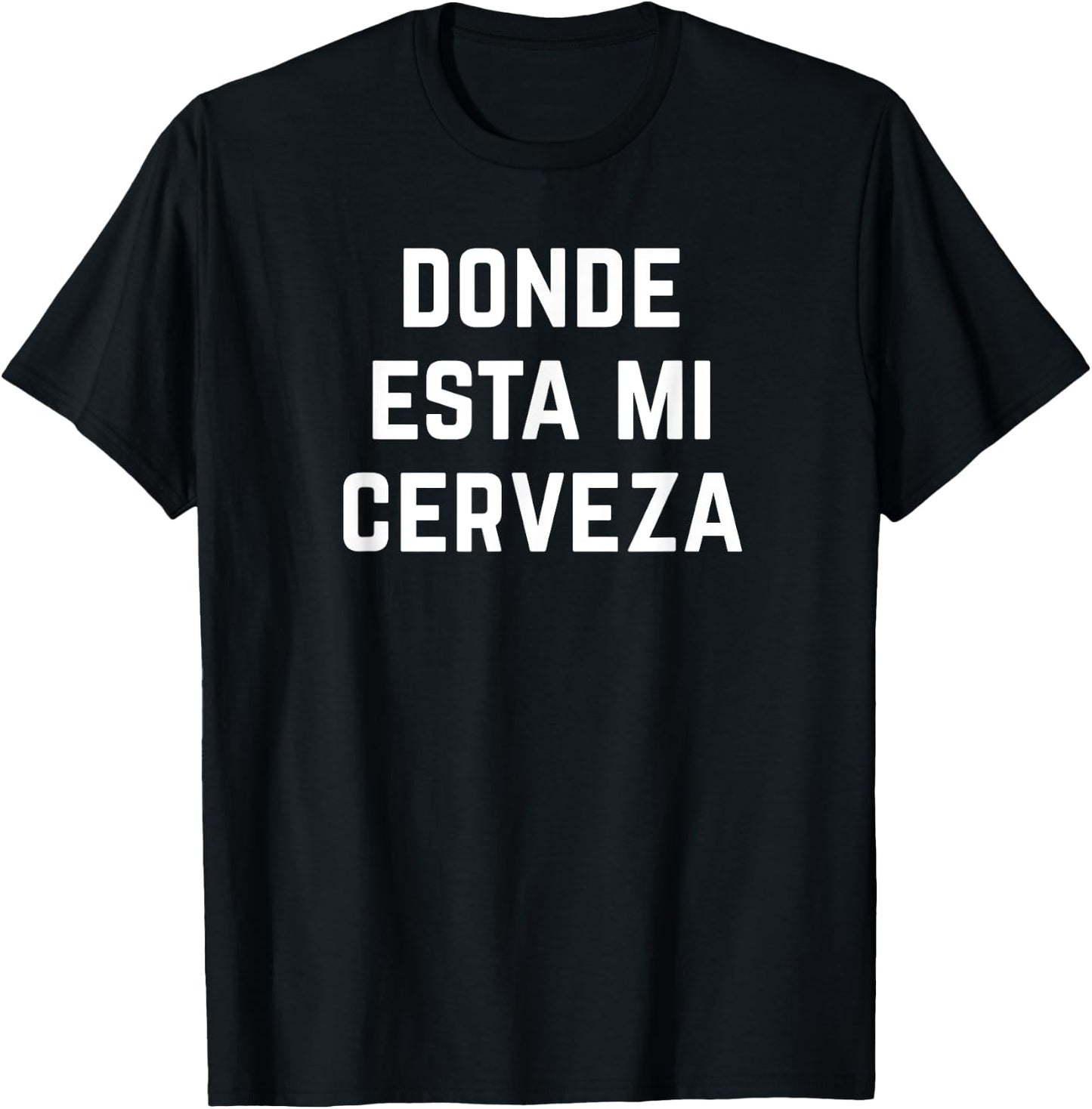 Donde Esta Mi Cerveza Wheres My Beer Funny Latino Latina T-Shirt - T-Shirt | Black