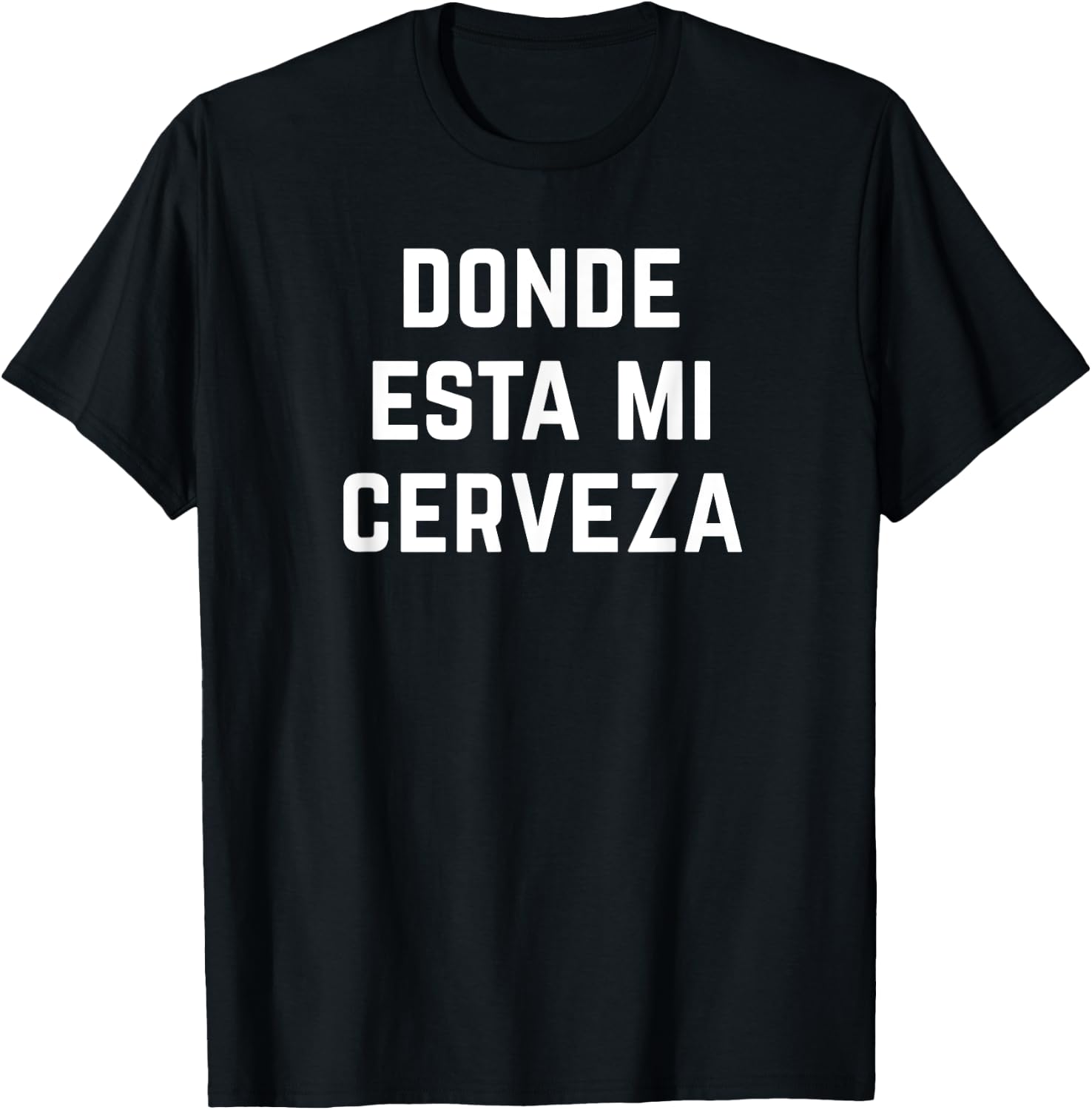 Donde Esta Mi Cerveza Wheres My Beer Funny Latino Latina T-Shirt - T-Shirt | Black