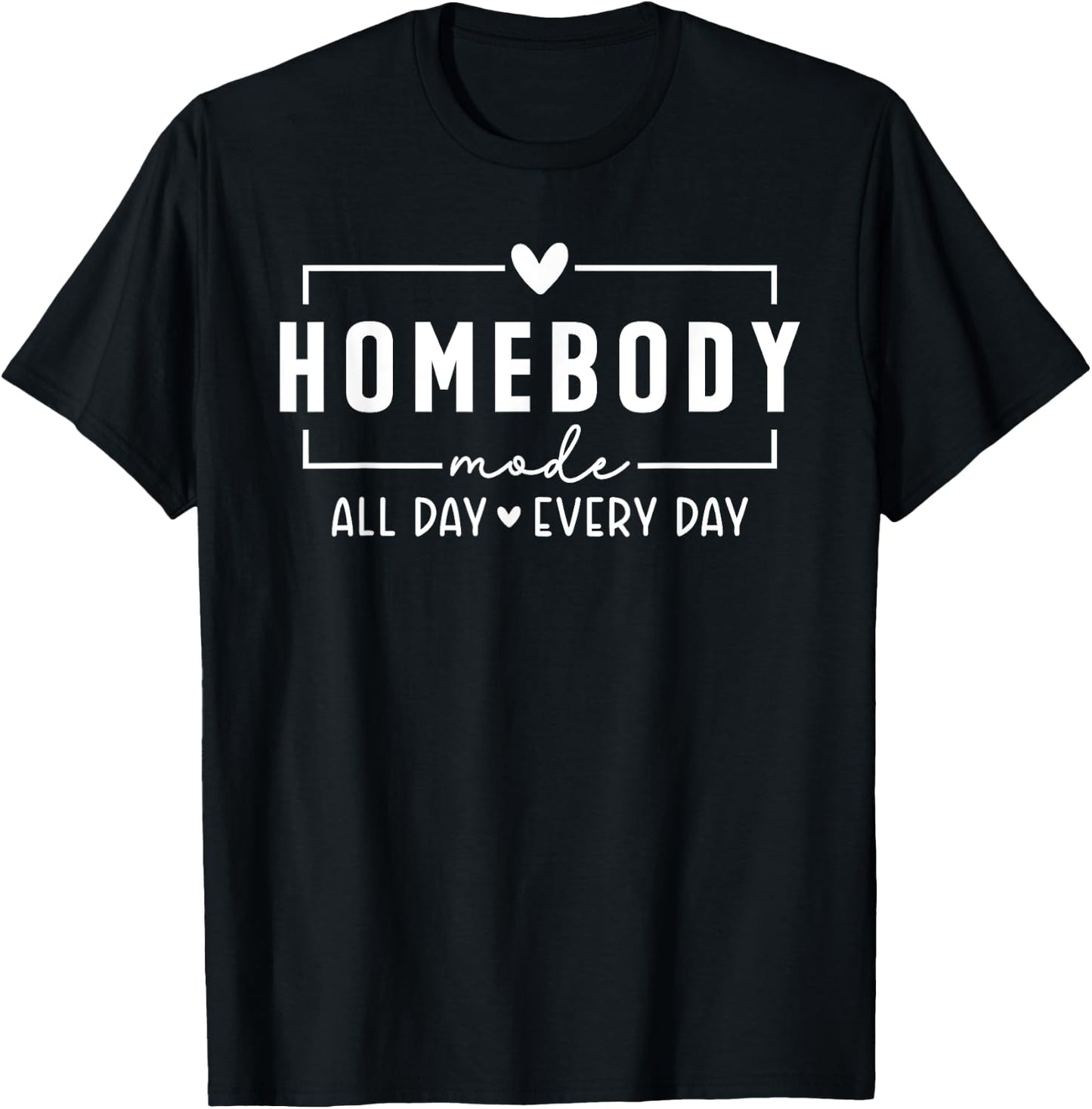 Homebody Mode All Day Ever Day Introvert Indoorsy Women T-Shirt - T-Shirt | Black