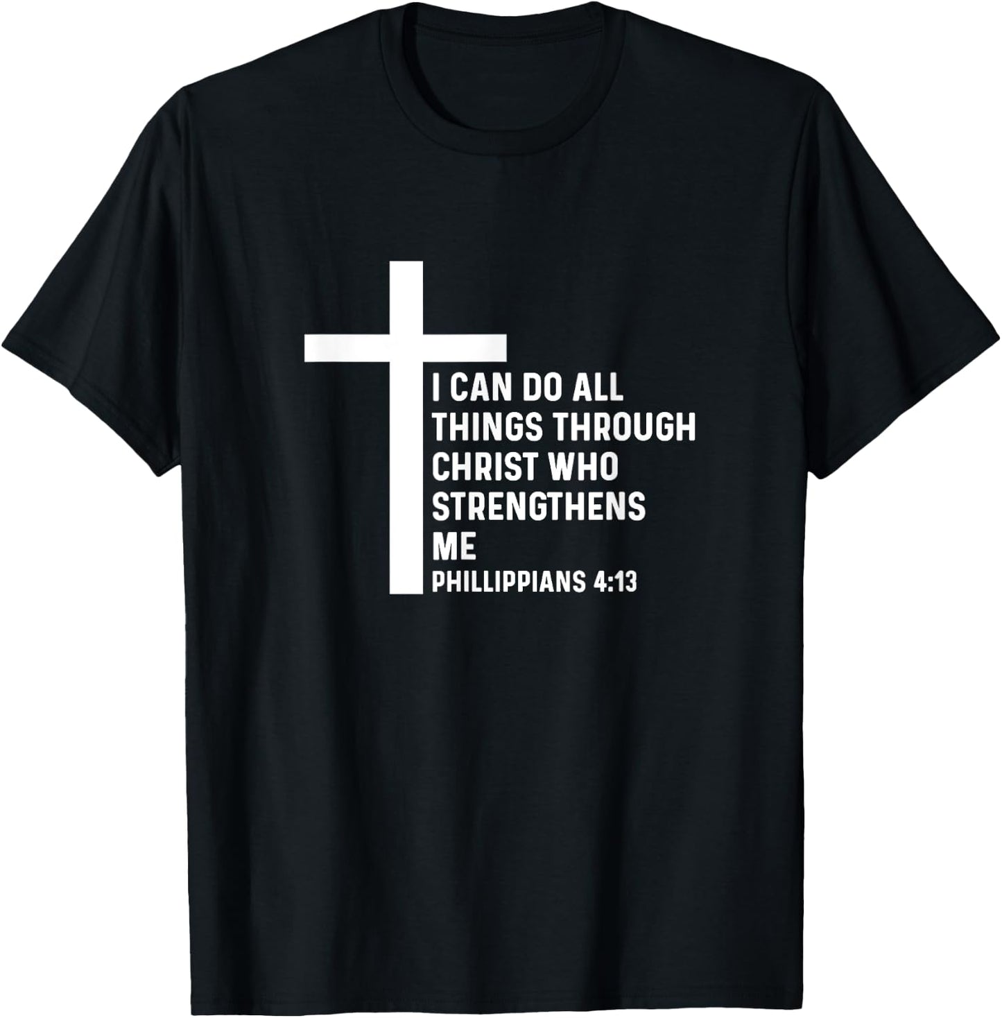 Philippians 4:13 4 13 God Jesus Christian Christ All Things T-Shirt - T-Shirt | Black
