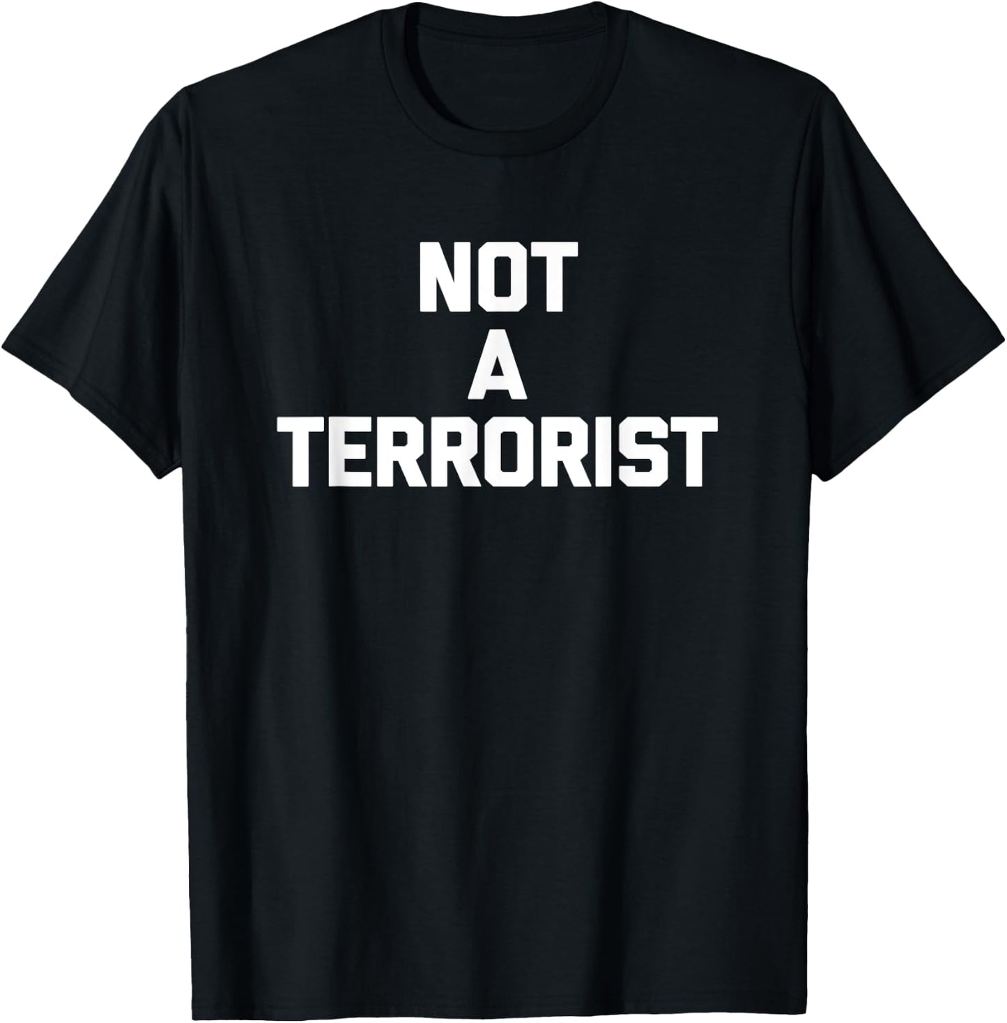 Not A Terrorist funny saying sarcastic novelty humor T-Shirt - T-Shirt | Black