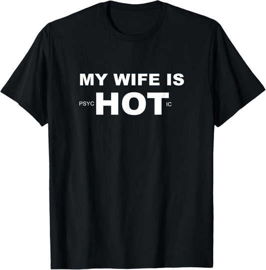 Funny My Wife is psycHOTic Shirt - My Wife Is Hot T-Shirt - T-Shirt | Black