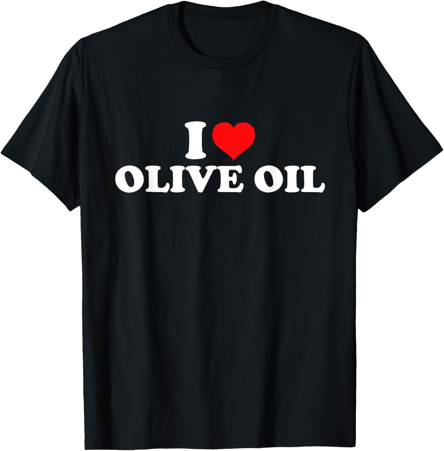 I Love Olive Oil T-Shirt - T-Shirt | Black