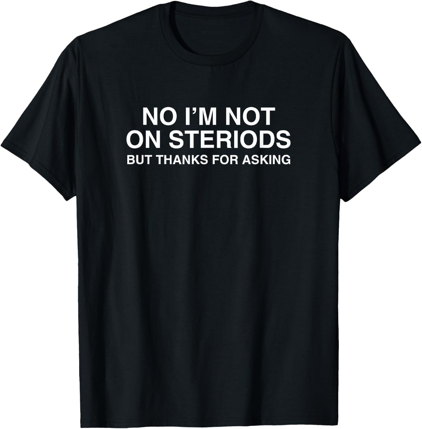 No I'm Not On Steroids But Thanks For Asking Y2K Gym Meme T-Shirt - T-Shirt | Black