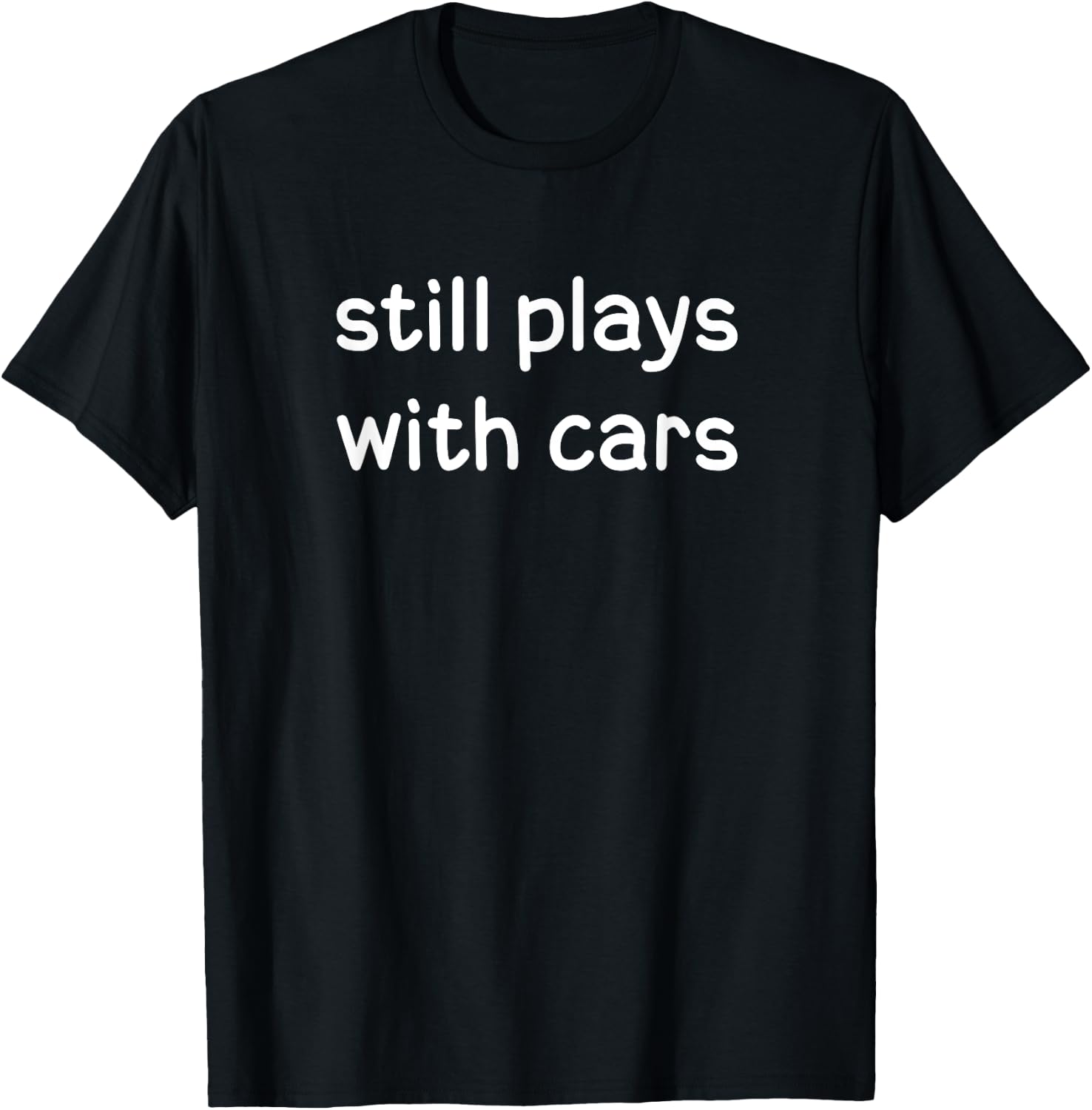 Funny, still plays with cars, Joke Sarcastic Family T-Shirt - T-Shirt | Black
