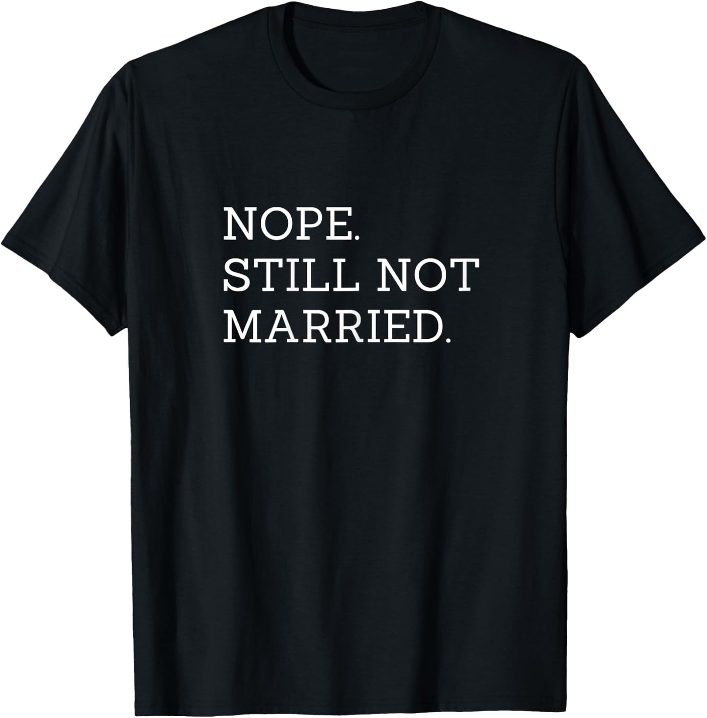 Nope Still Not Married T-Shirt - T-Shirt | Black