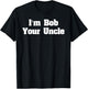 I'm Bob Your Uncle Funny Meme shirt- Men Women T Shirt T-Shirt - T-Shirt | Black