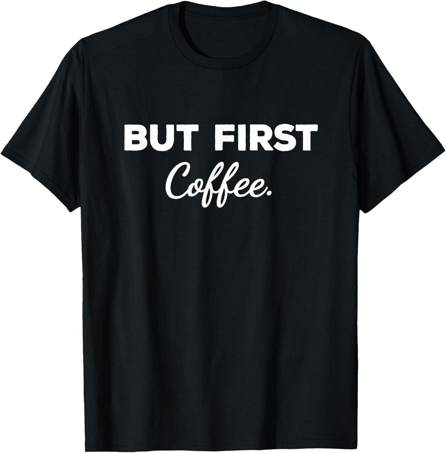 Cute But First Coffee Funny Coffee Addict Caffeine Lover Gag T-Shirt - T-Shirt | Black