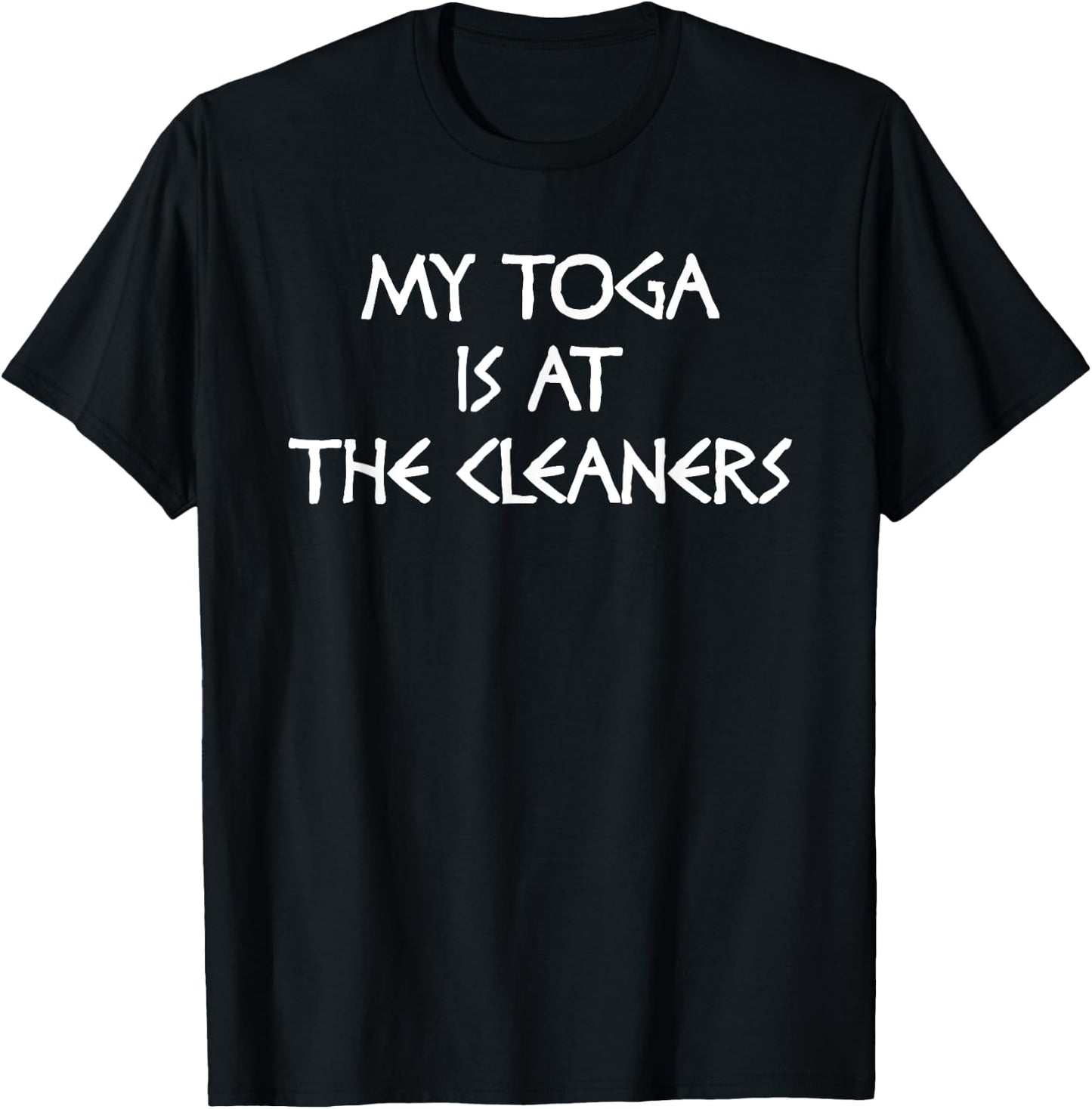 Funny Toga Party College Frat My Toga is at The Cleaners T-Shirt - T-Shirt | Black