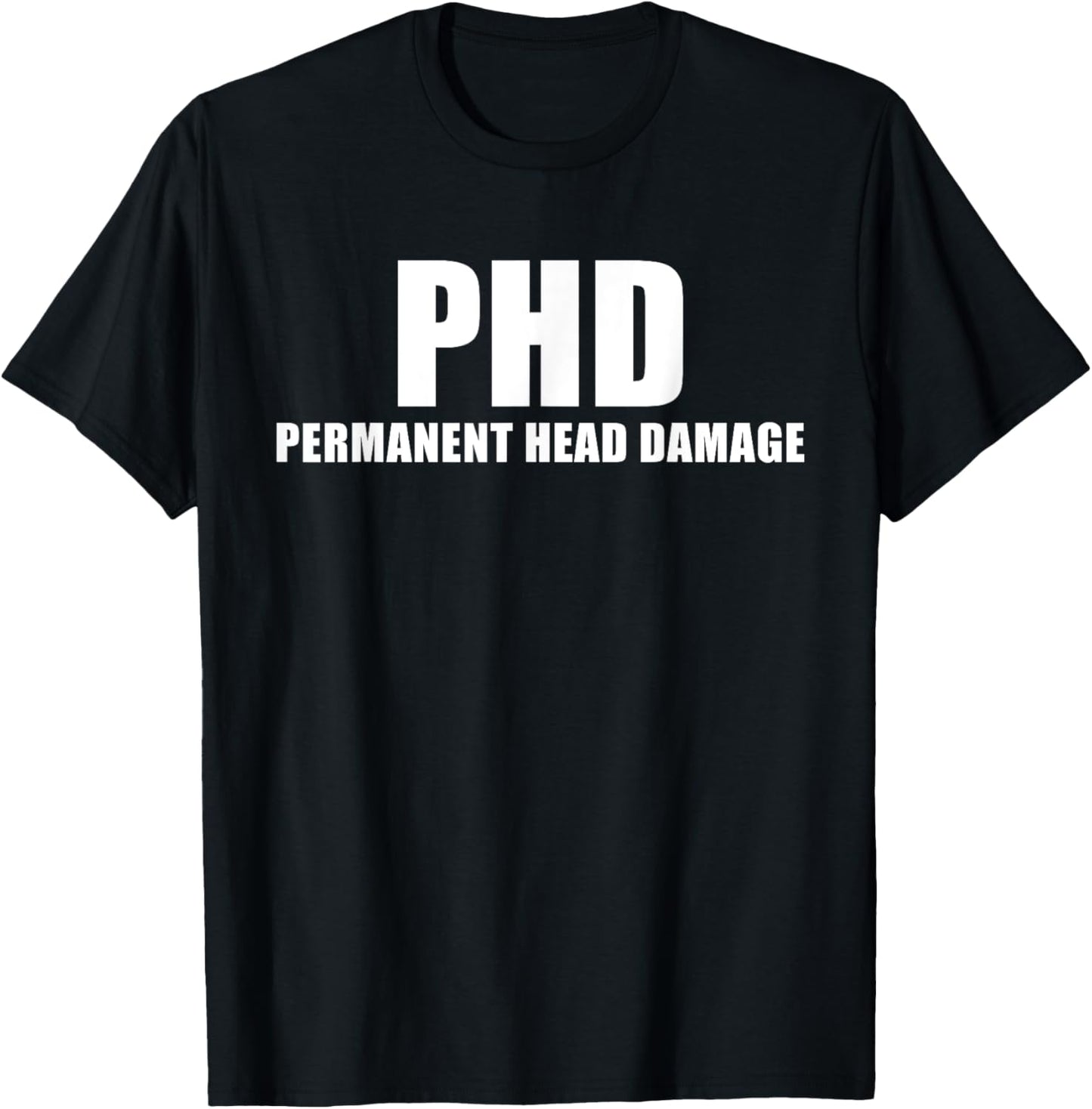 PHD Permanent Head Damage Funny T Shirt T-Shirt - T-Shirt | Black