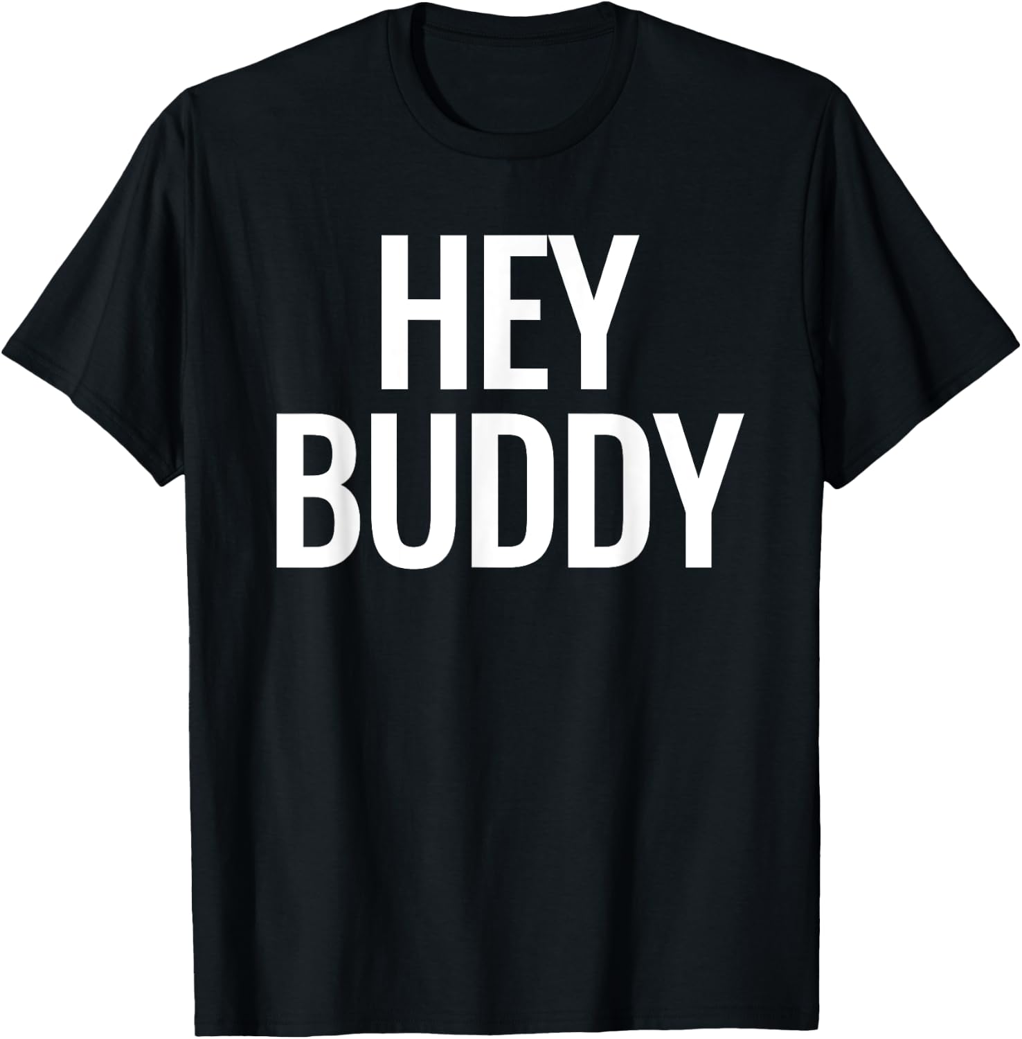 Hey Buddy T-Shirt - T-Shirt | Black