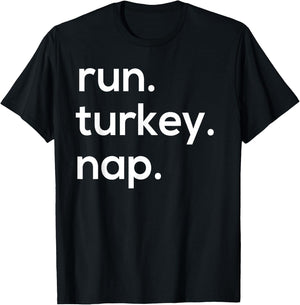 Run. Turkey. Nap. Funny Turkey Trot Thanksgiving T-Shirt - T-Shirt | Black