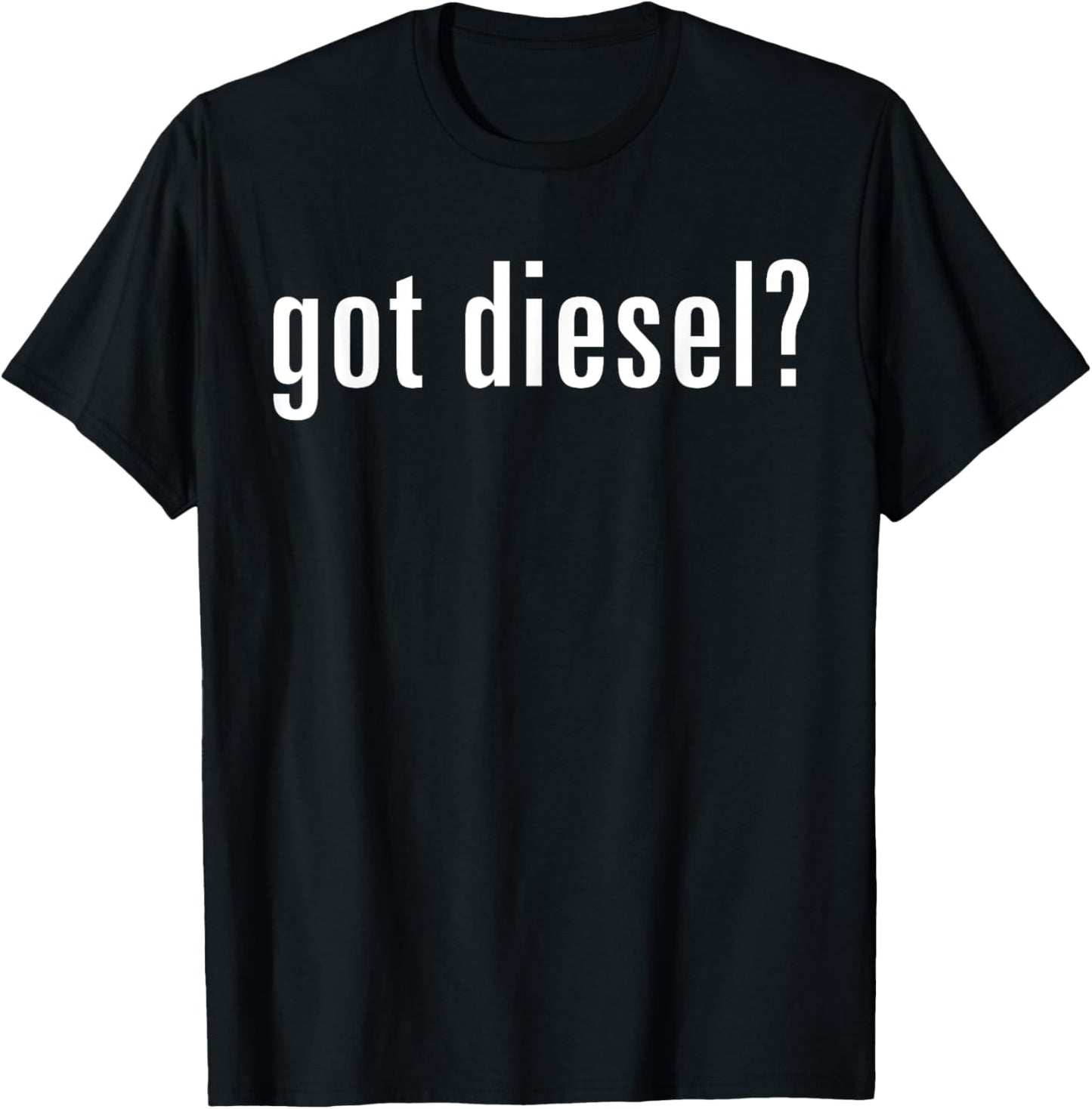 Got Diesel - Funny Car Slogan T-Shirt - T-Shirt | Black