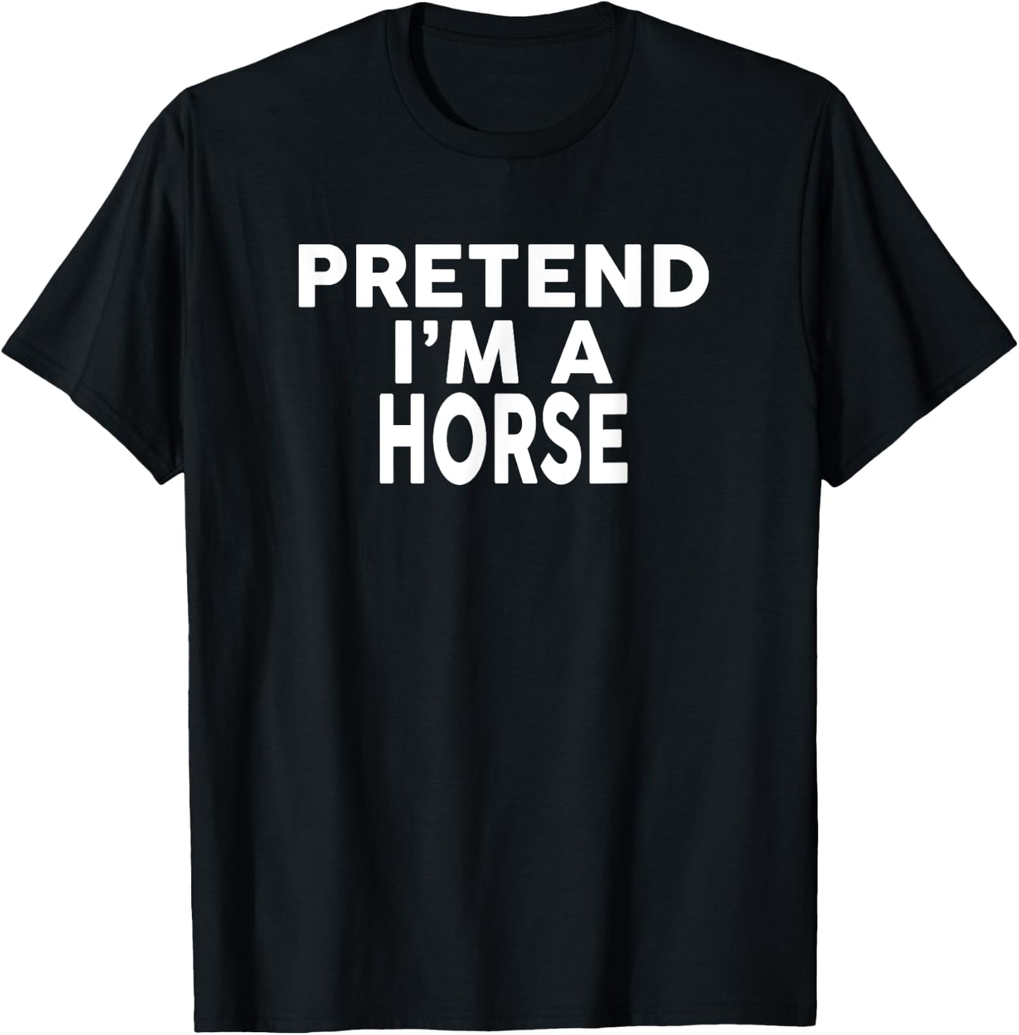Pretend I'm A HORSE Halloween Costume T-Shirt - T-Shirt | Black