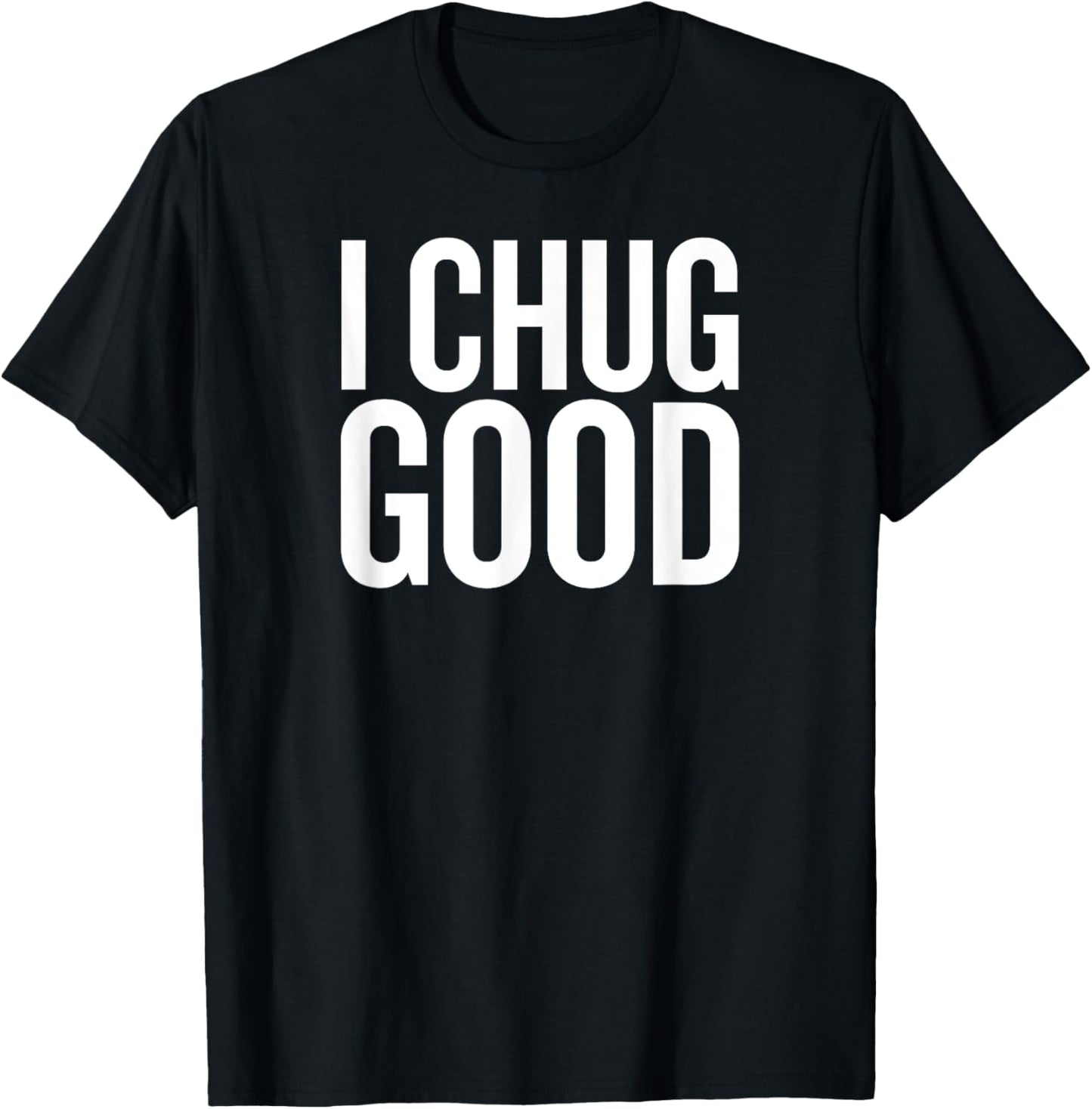 I chug Good Funny Saying Drinking T-Shirt - T-Shirt | Black