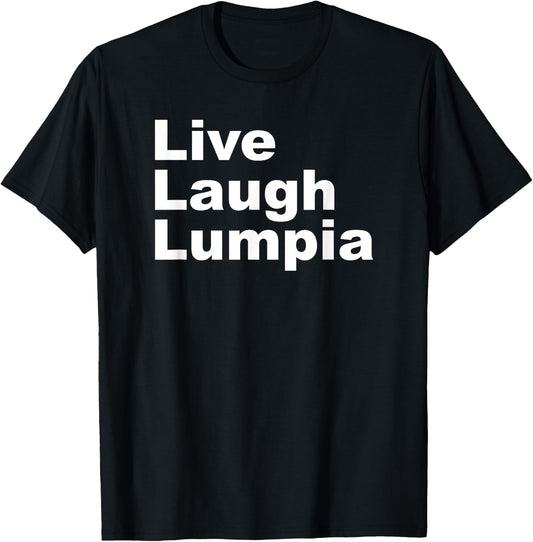 I Love Lumpia - Live Laugh Lumpia Funny Filipino T-Shirt - T-Shirt | Black