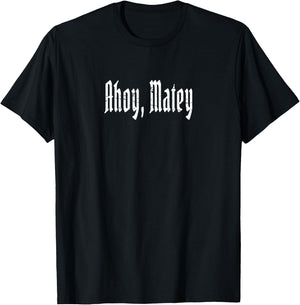 Ahoy, Matey! - Funny Talk Like A Pirate Saying T-Shirt - T-Shirt | Black