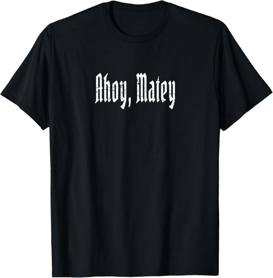Ahoy, Matey! - Funny Talk Like A Pirate Saying T-Shirt - T-Shirt | Black